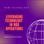 LEVERAGING Technology in NGO Operations: An Ultimate GUIDE to harness technology for MAX OUTCOMES