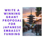 Write a Winning Grant Proposal for Japanese Embassy Funding: A Step-by-Step Guide to Success