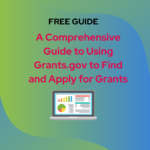 A Comprehensive Guide to Using Grants.gov to Find and Apply for Grants: Free step by step guide