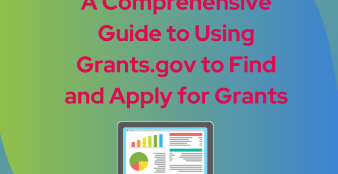 A Comprehensive Guide to Using Grants.gov to Find and Apply for Grants: Free step by step guide