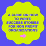 A Short Guide on How to Write Success Stories for Non Profit Organizations: Showcase your work to win international grants