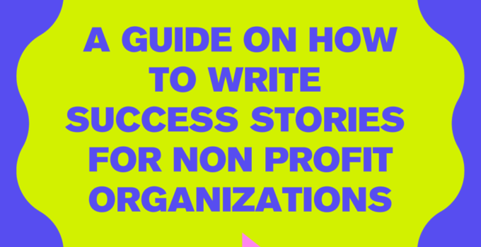 A Short Guide on How to Write Success Stories for Non Profit Organizations: Showcase your work to win international grants