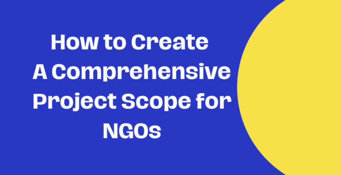 How to Create a Comprehensive Project Scope for NGOs: A Free Guide