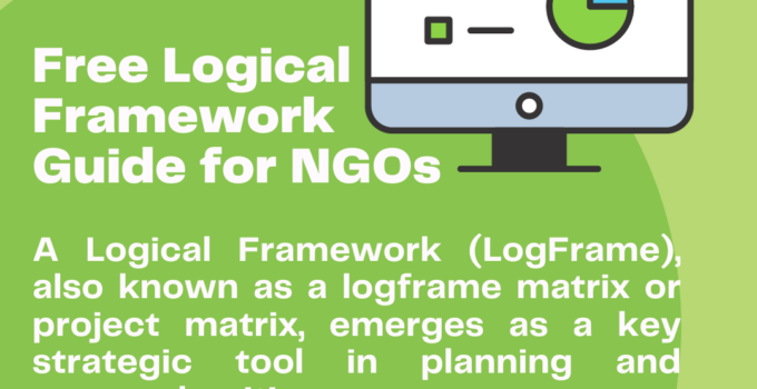 A Comprehensive Guide on Crafting a Robust Logical Framework for NGOs: A Free Step by Step Guide