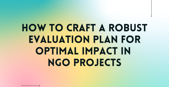 How to Craft a Robust Evaluation Plan for Optimal Impact in NGO Projects: A Free Guide