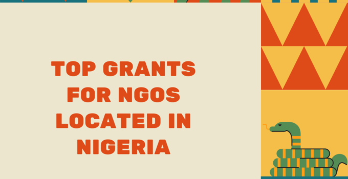 Top Grants for NGOs Located in Nigeria: Complete list of Funding Agencies Interested in Development in African Countries