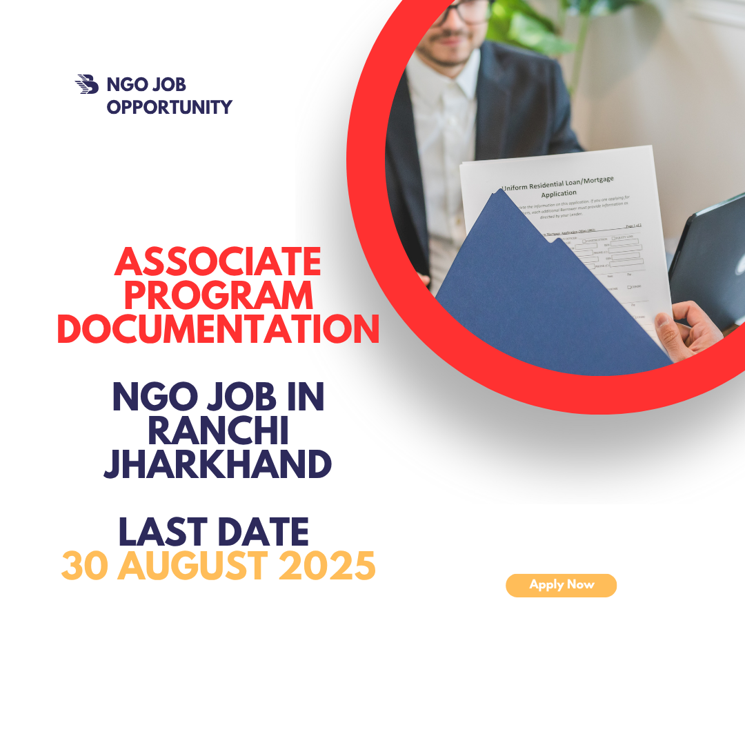 NGO Job Opportunity in Ranchi Jharkhand for Associate Program Documentation Last Date 30 August 2025: Check Eligibility Criteria, Salary, and Hiring Process