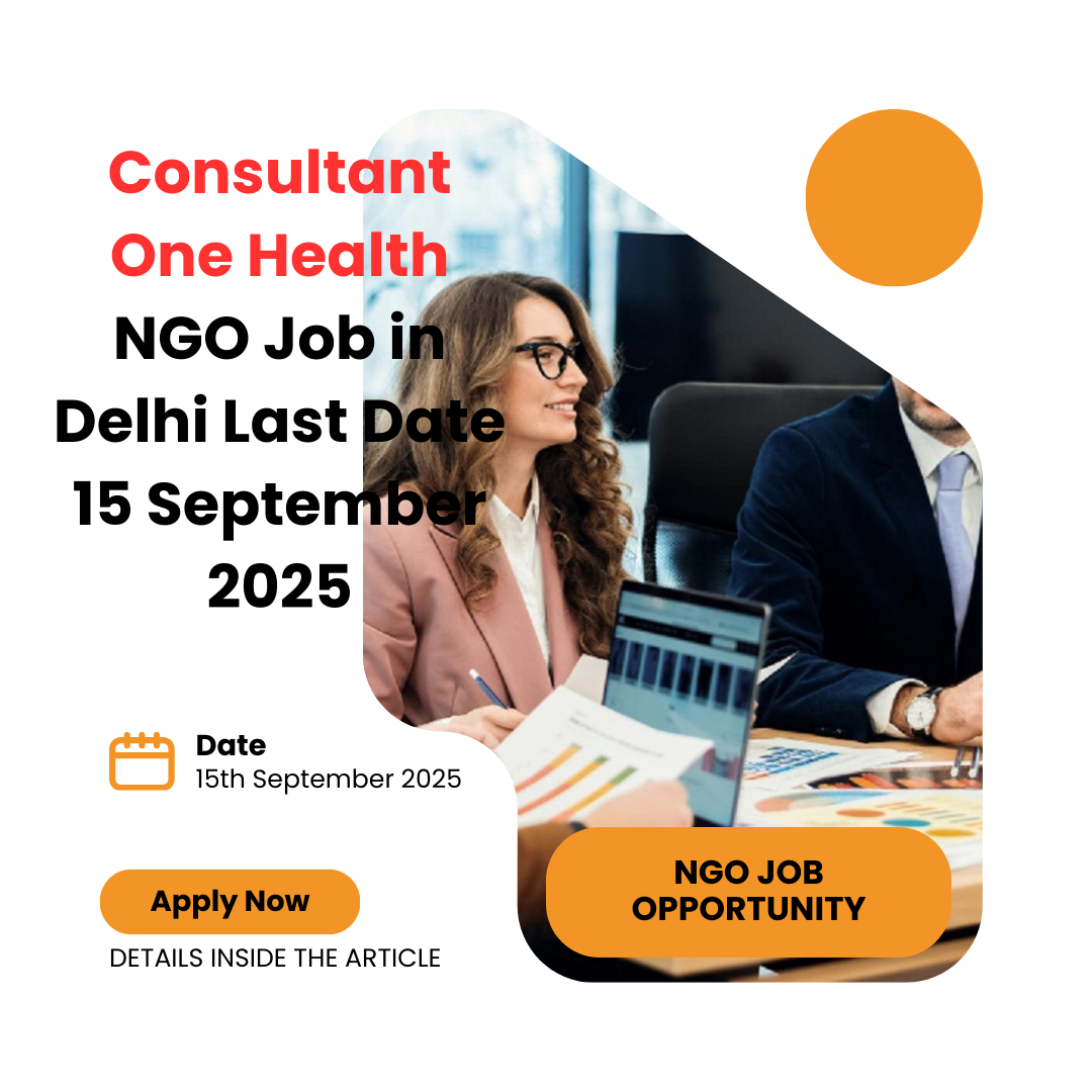 NGO Job in Delhi for Consultant One Health Last Date 15 September 2025: Eligibility Criteria, Salary, and Application Process