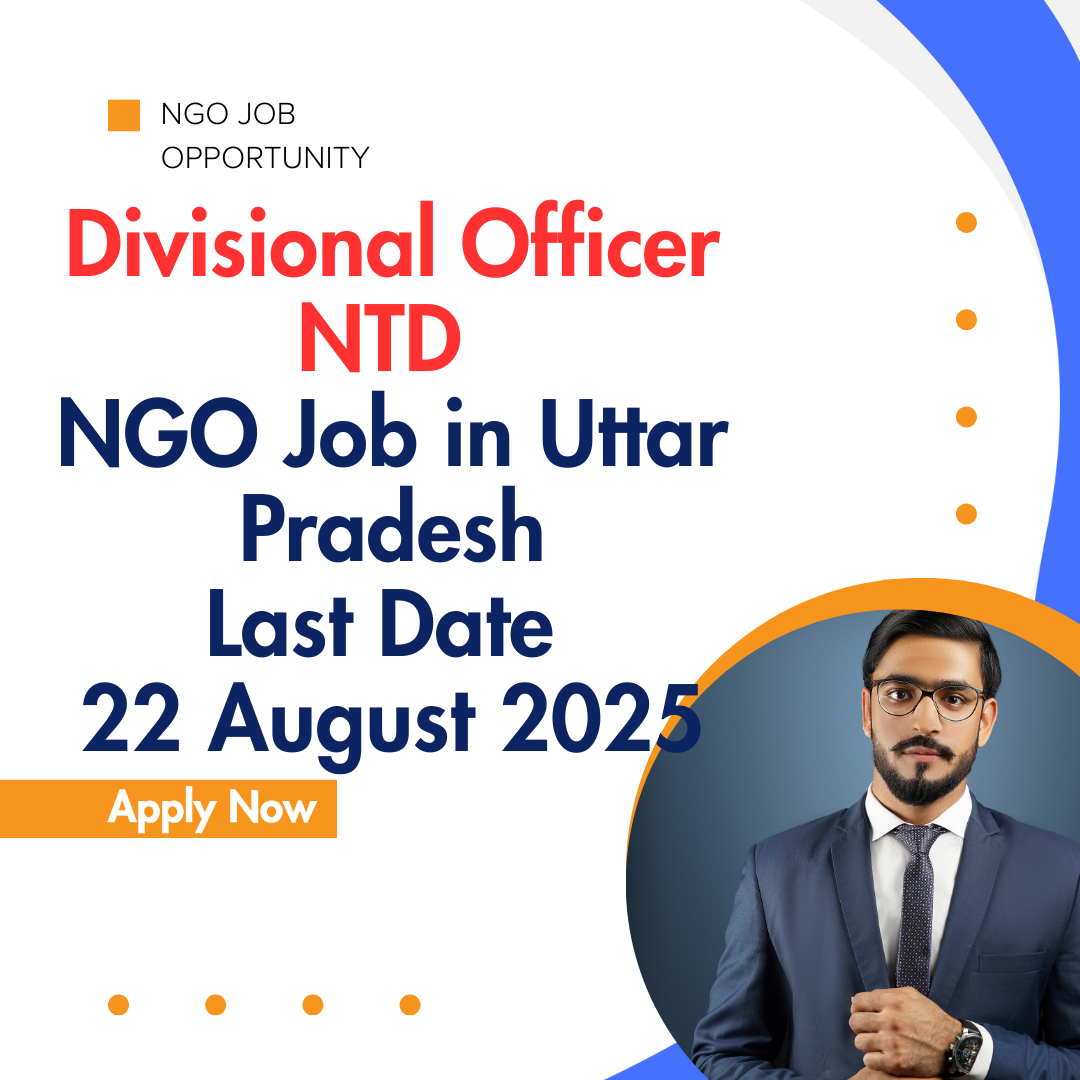 NGO Job in Uttar Pradesh for Divisional Officer NTD Last Date 22 August 2025: Eligibility Criteria, Salary, and Application Process