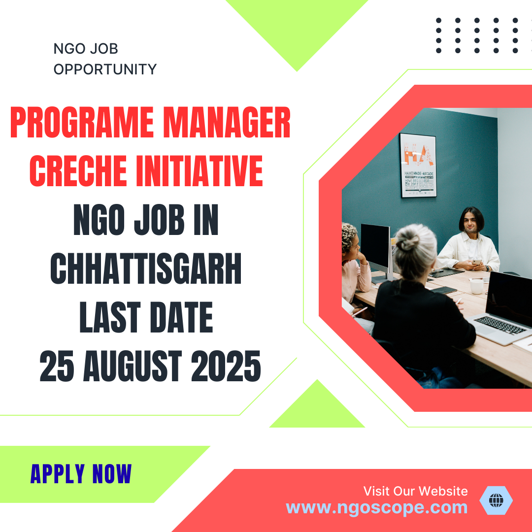 NGO Job in Chhattisgarh for Programe Manager Creche Initiative Last Date 25 August 2025: Eligibility Criteria, Salary, and Application Process