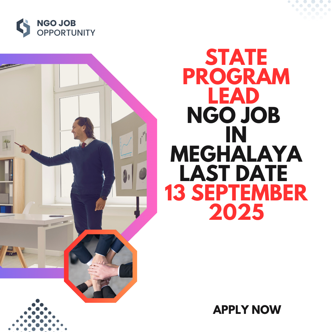 NGO Job in Meghalaya State Program Lead Last Date 13 September 2025: Eligibility Criteria, Salary, and Application Process
