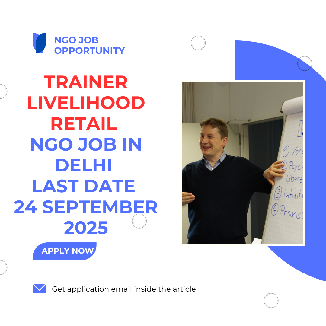 NGO Job in Delhi for Trainer Livelihood Retail Last Date 24 September 2025: Eligibility Criteria, Salary, and Application Process