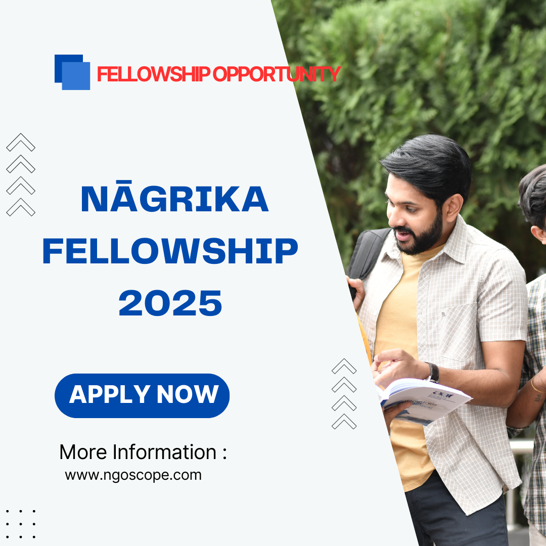 Call for Applications Nāgrika Fellowship 2025: Know its Benefits, Eligibility Criteria and Selection process