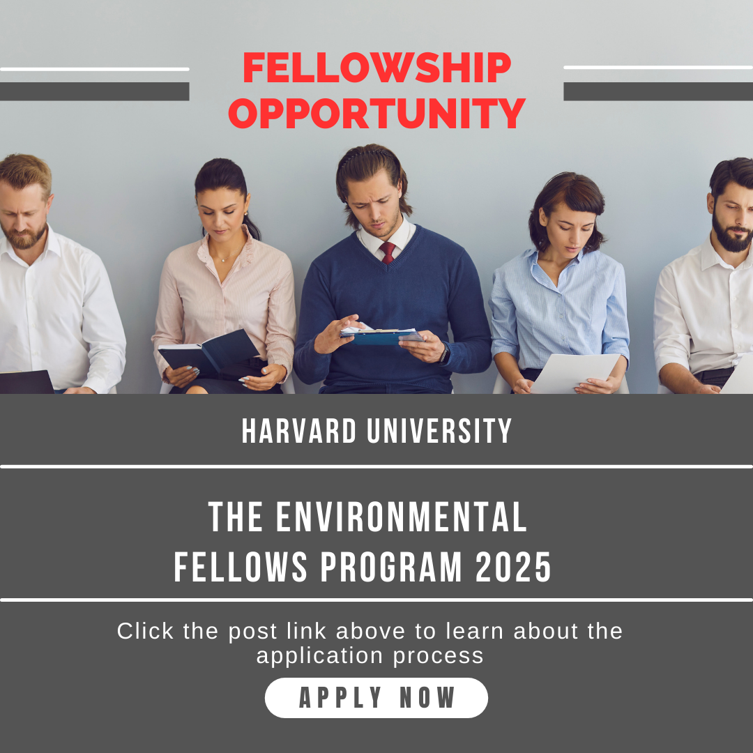 Call for Applications for The Environmental Fellows Program 2025 by Harvard University: Check Funding information, Eligibility Criteria and Application Process