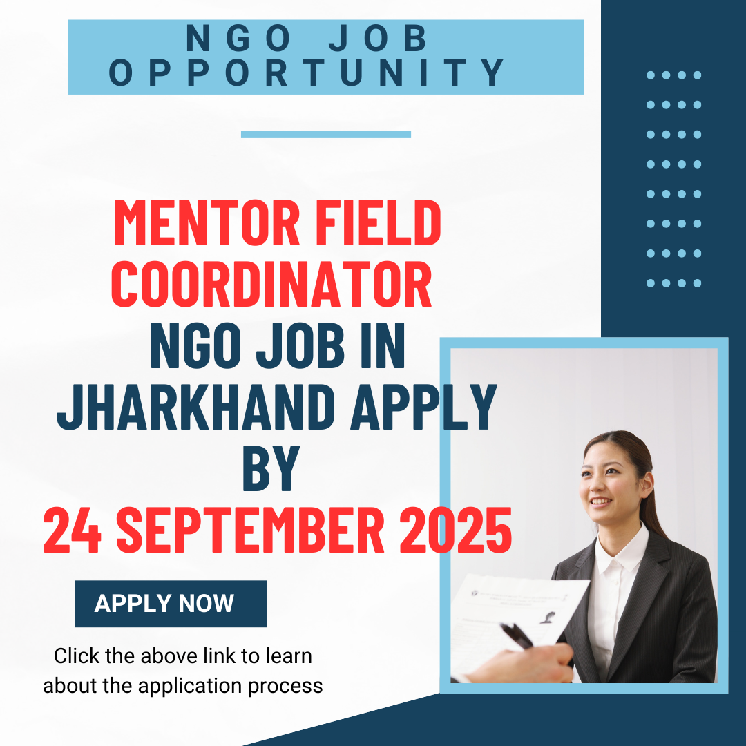 NGO Job in Jharkhand for Mentor Field Coordinator Apply by 24 September 2025: Eligibility Criteria, Salary, and Application Process