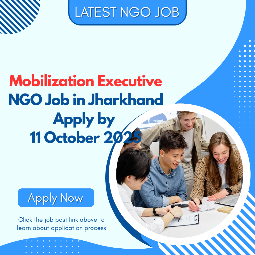 NGO Job in Jharkhand for Mobilization Executive Apply by 11 October 2025: Know its Eligibility Criteria, Salary, and Application Process