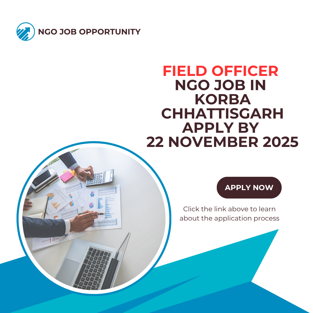NGO Job in Korba Chhattisgarh for Field Officer Apply By 22 November 2025: Know its Eligibility Criteria, Salary, and Application Process