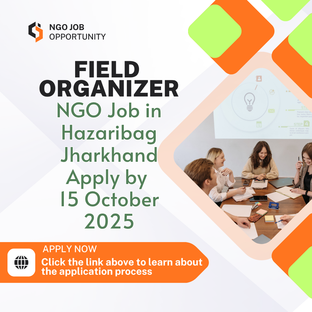 Field Organizer NGO Job in Hazaribag Jharkhand Apply by 15 October 2025: Know its Eligibility Criteria, Salary, and Application Process