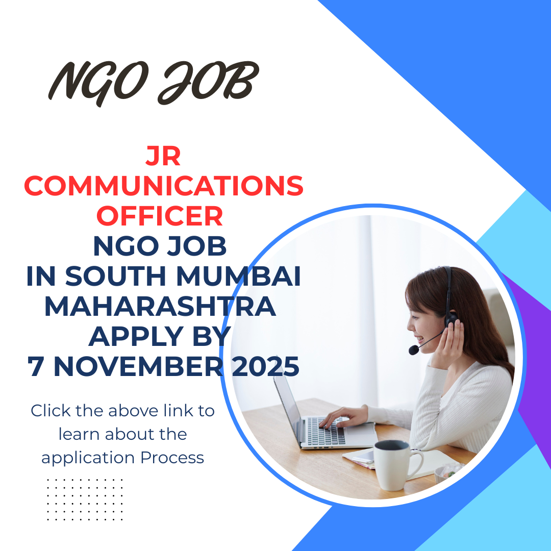 NGO Job in South Mumbai Maharashtra by Jr Communications Officer Apply by 7 November 2025: Know its Eligibility Criteria, Salary, and Application Process