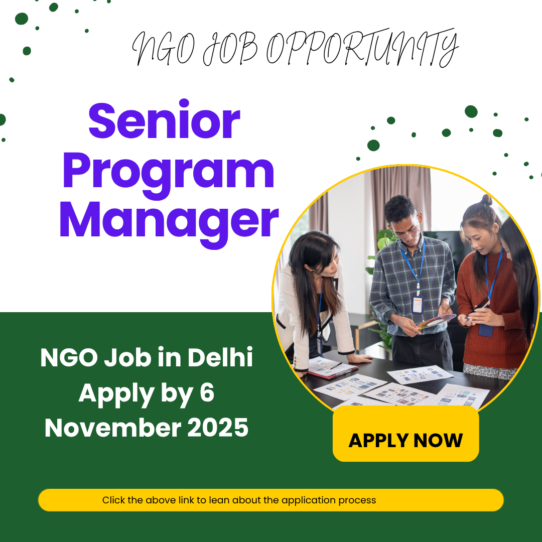 NGO Job in Delhi for Senior Program Manager Apply by 6 November 2025: Know its Eligibility Criteria, Salary, and Application Process