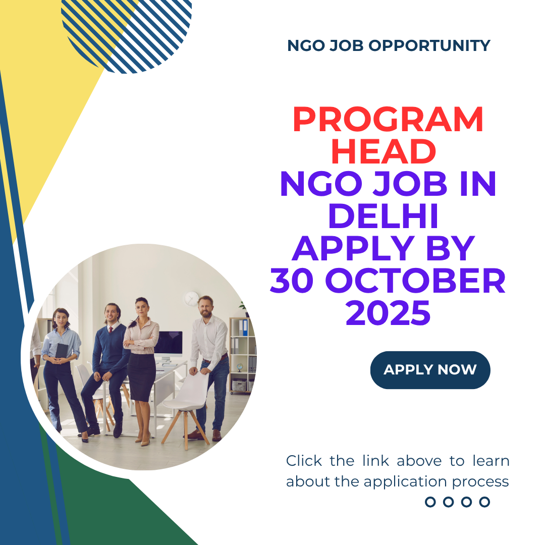 NGO Job in Delhi for Program Head Apply by 30 October 2025: Eligibility Criteria, Salary, and Application Process