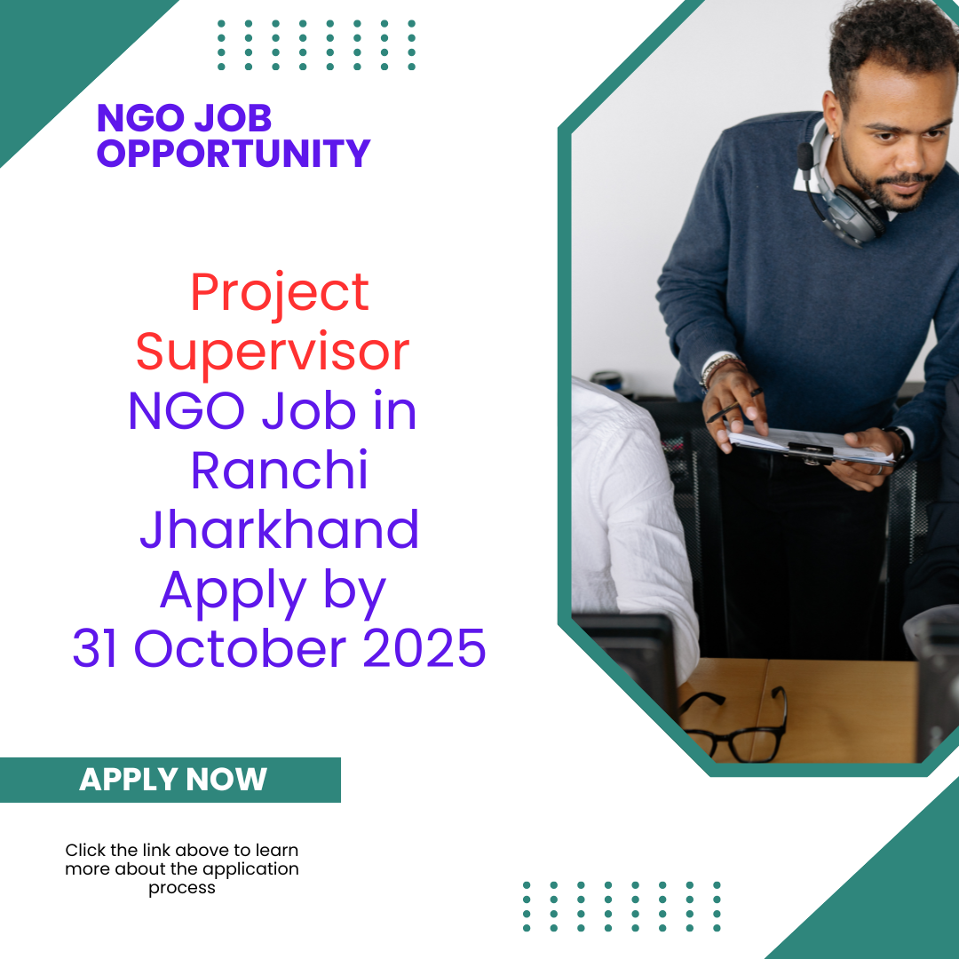 NGO Job in Ranchi Jharkhand for Project Supervisor Apply by 31 October 2025: Eligibility Criteria, Salary, and Application Process