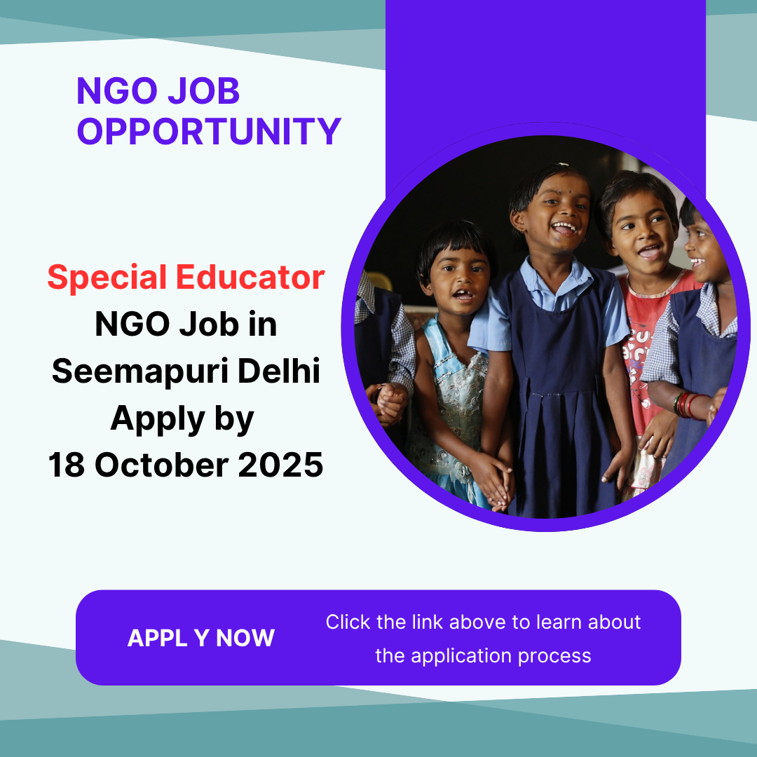 NGO Job in Seemapuri Delhi for Special Educator Apply by 18 October 2025: Know its Eligibility Criteria, Salary, and Application Process