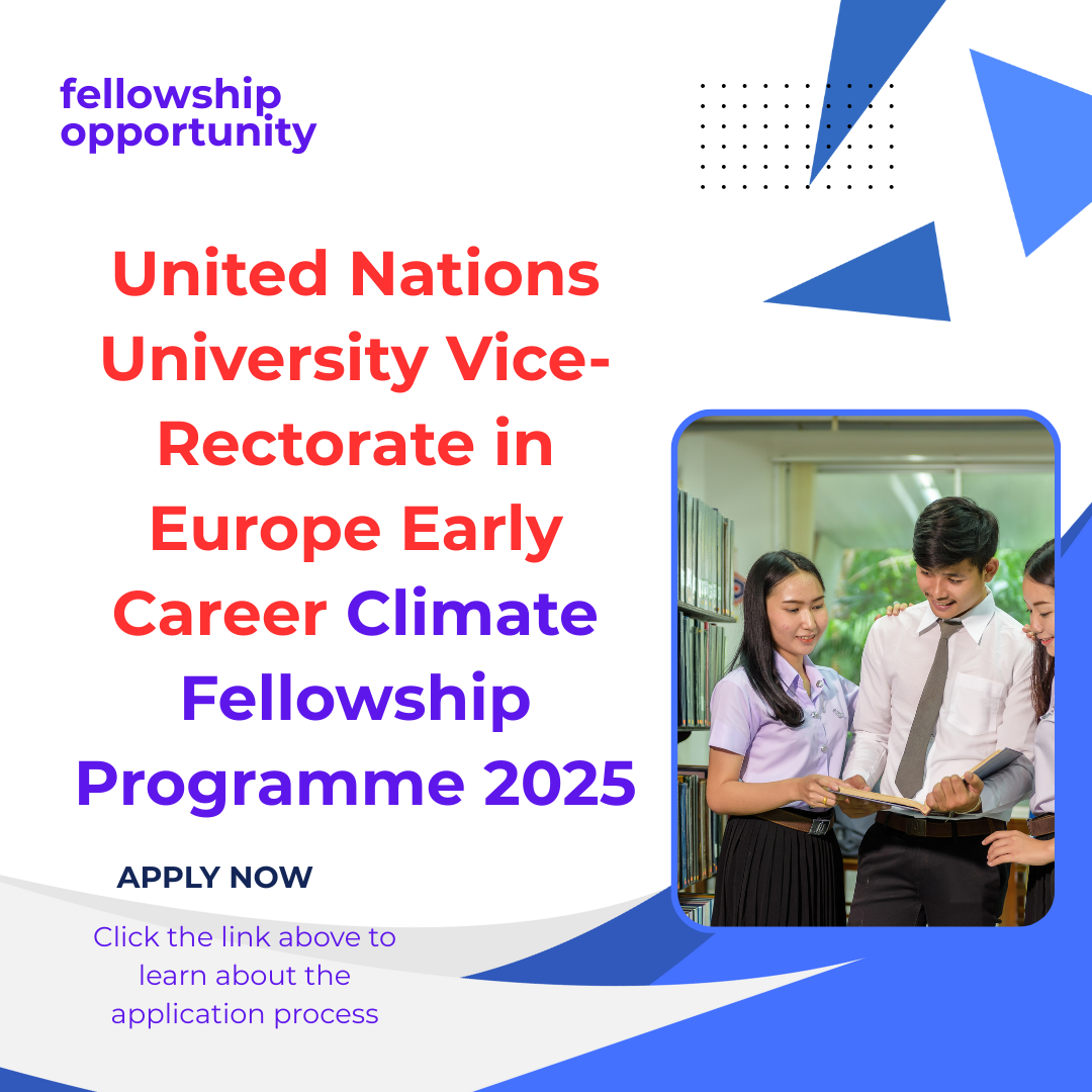 United Nations University Vice-Rectorate in Europe Invites Applications for Early Career Climate Fellowship Programme 2025: Funding Information, Eligibility Criteria and Selection Process Explained