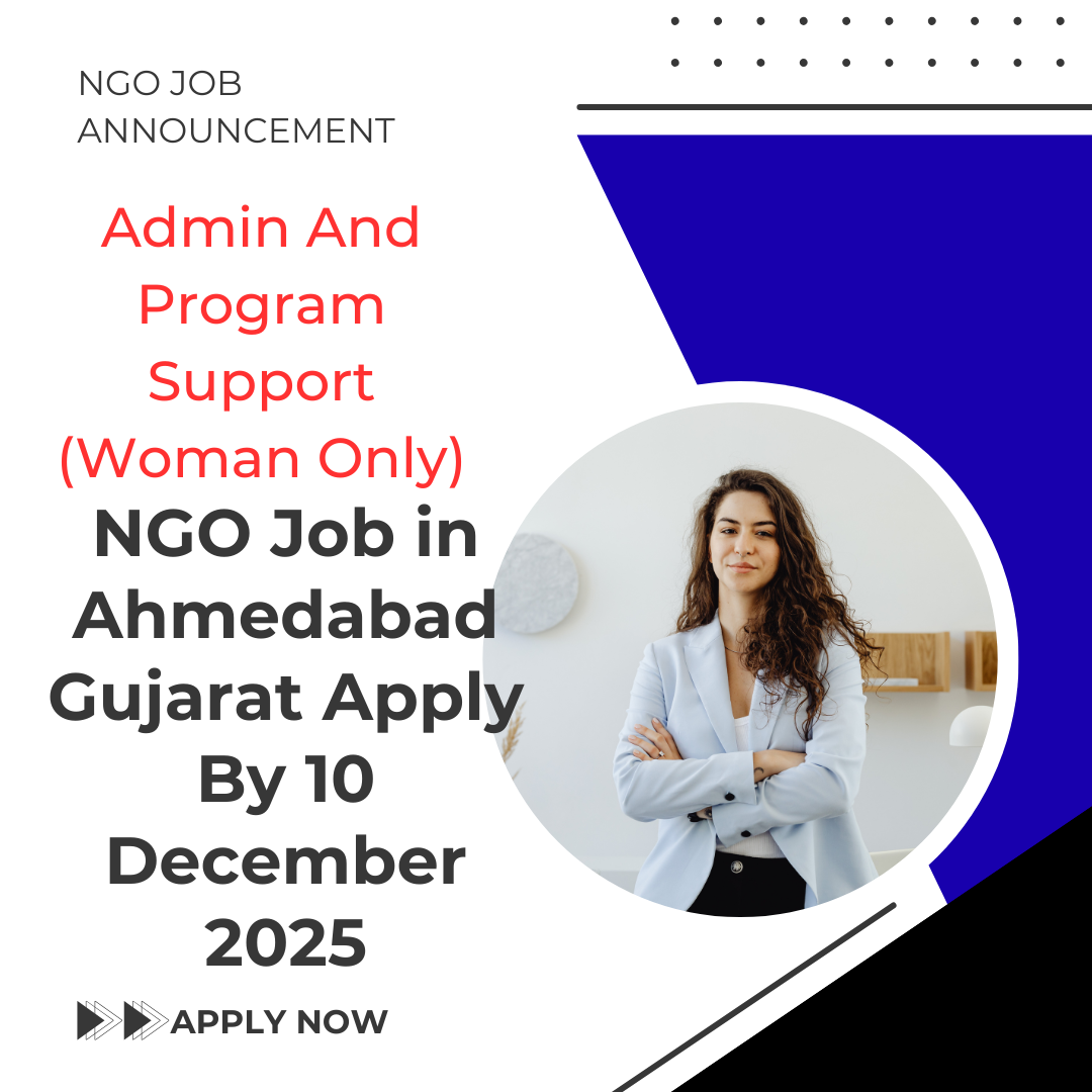 NGO Job in Ahmedabad Gujarat for Admin And Program Support Woman Only Apply By 10 December 2025: Know its Eligibility Criteria, Salary, and Application Process
