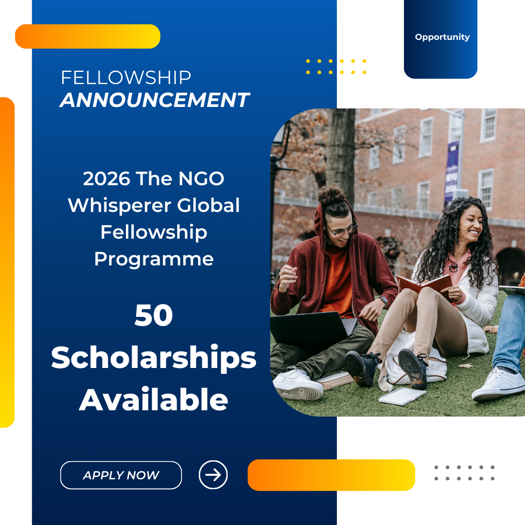 Applications are now open for 2026 The NGO Whisperer Global Fellowship Programme 50 Scholarships Available: Check Funding information, Eligibility Criteria and Application Process