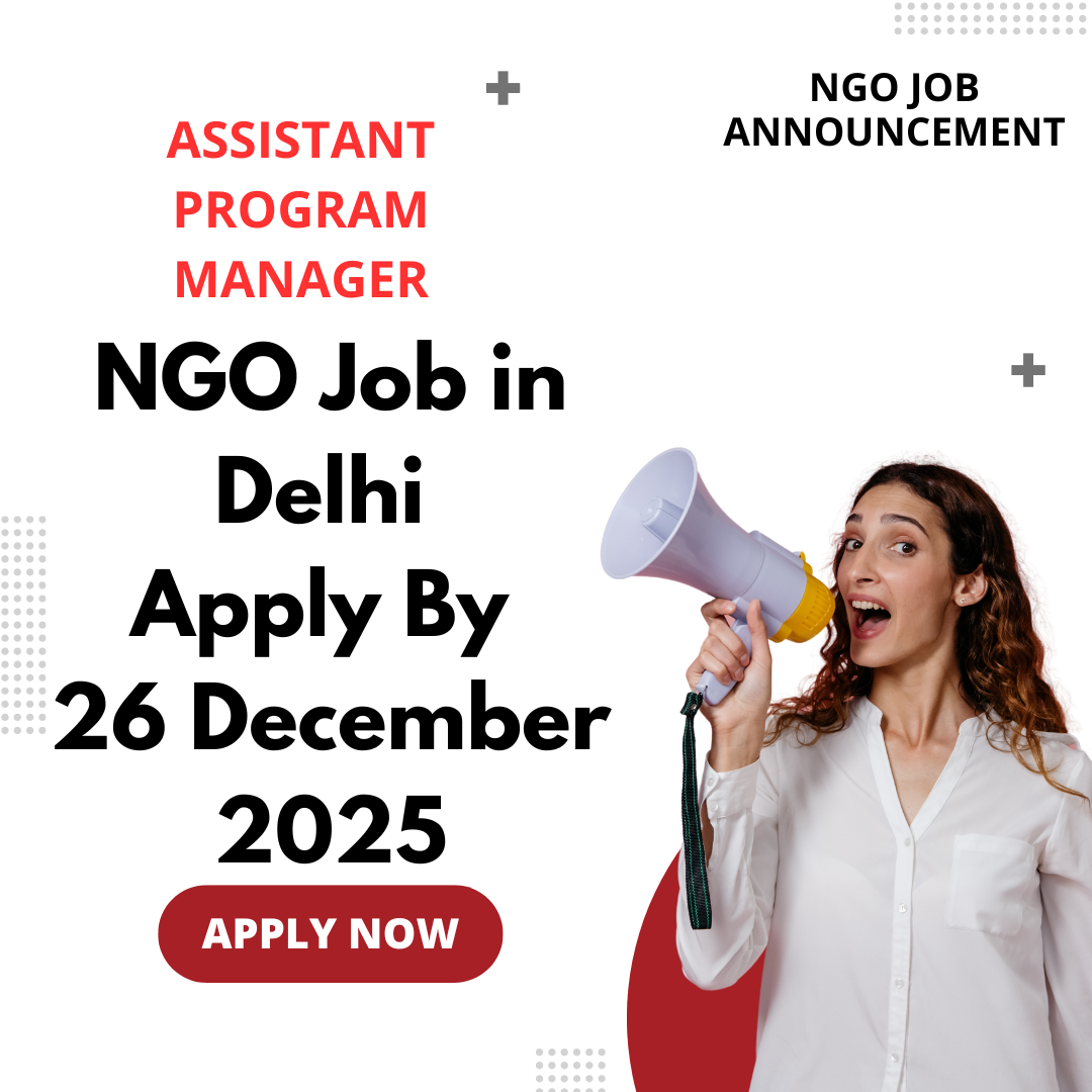 NGO Job in Delhi for Assistant Program Manager Apply By 26 December 2025: Know its Eligibility Criteria, Salary, and Application Process