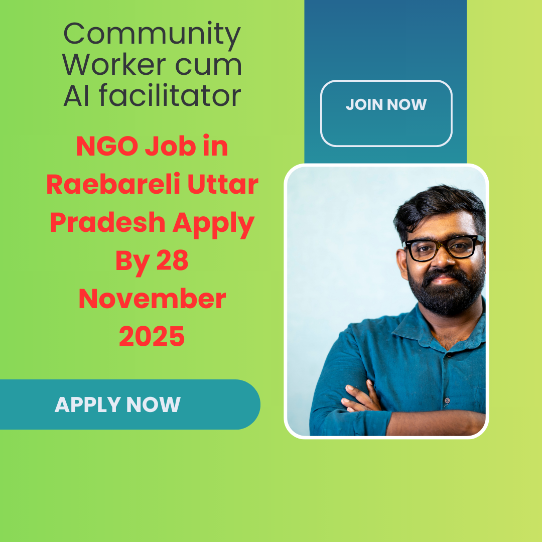 NGO Job in Raebareli Uttar Pradesh for Community Worker cum AI facilitator Apply By 28 November 2025: Know its Eligibility Criteria, Salary, and Application Process