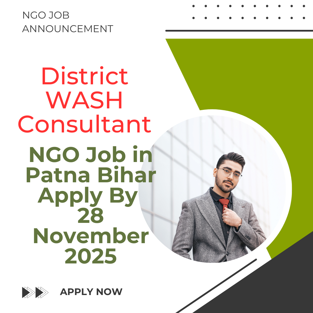 NGO Job in Patna Bihar for District WASH Consultant Apply By 28 November 2025: Know its Eligibility Criteria, Salary, and Application Process