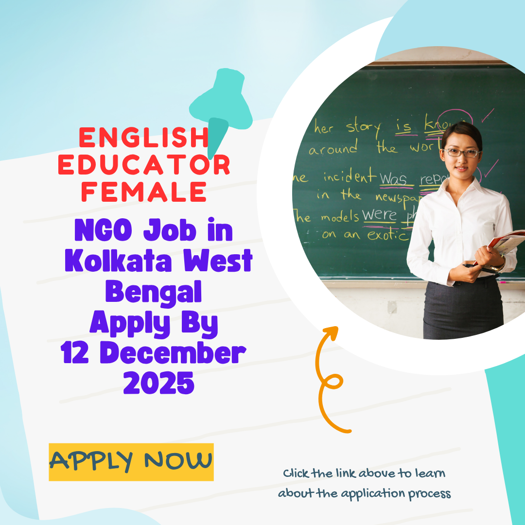 NGO Job in Kolkata West Bengal for English Educator Female Apply By 12 December 2025: Know its Eligibility Criteria, Salary, and Application Process