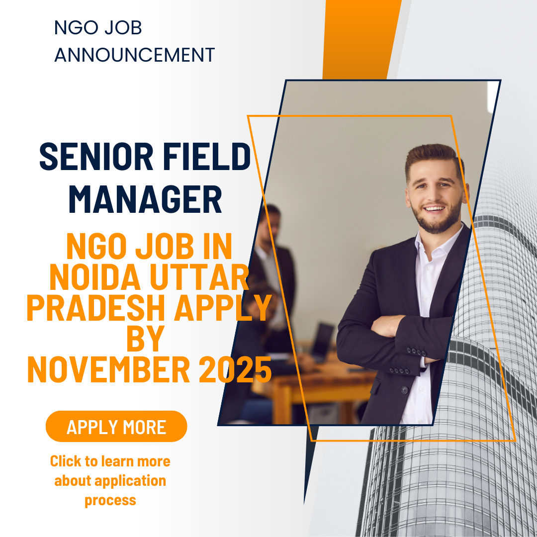 NGO Job in Noida Uttar Pradesh for Senior Field Manager Apply By 28 November 2025: Know its Eligibility Criteria, Salary, and Application Process