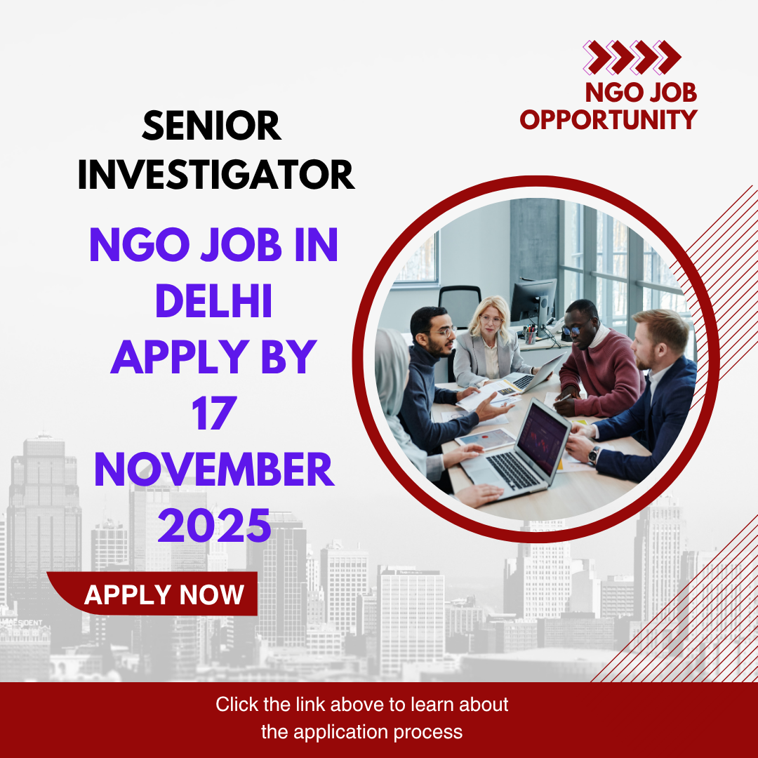 NGO Job in Delhi for Senior Investigator Apply By 17 November 2025