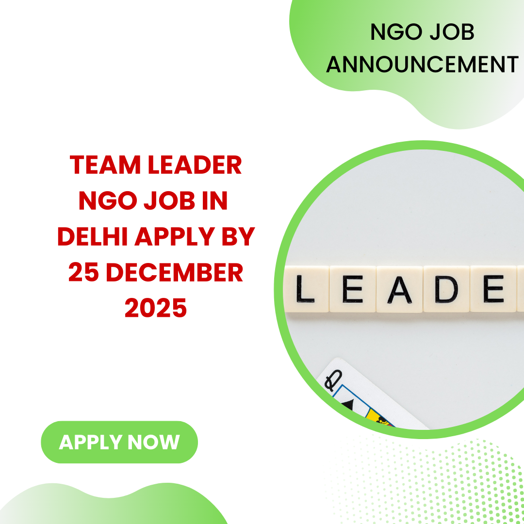 NGO Job in Delhi for Team Leader Apply By 25 December 2025: Know its Eligibility Criteria, Salary, and Application Process