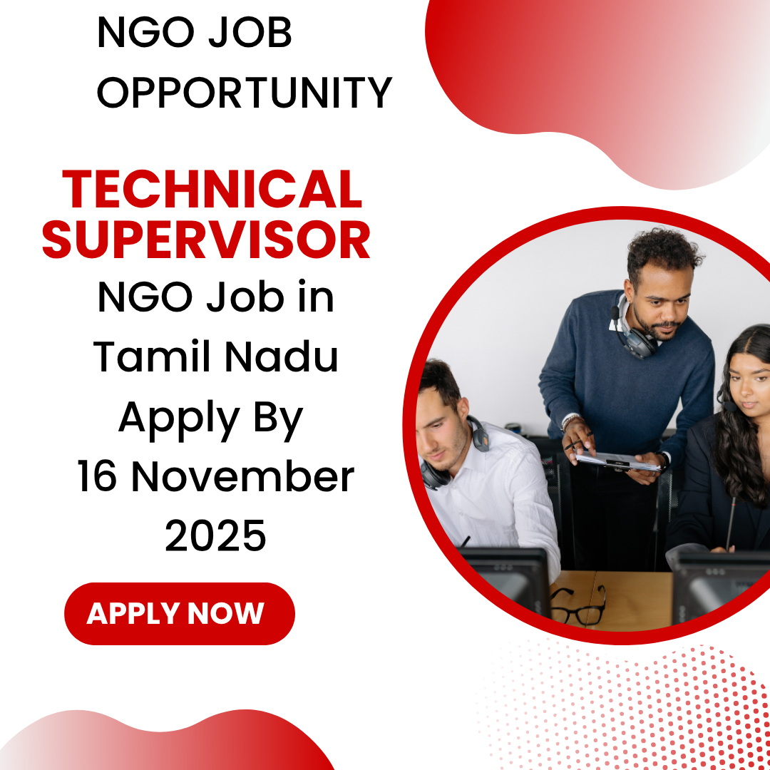 NGO Job in Tamil Nadu for Technical Supervisor Apply By 16 November 2025: Know its Eligibility Criteria, Salary, and Application Process