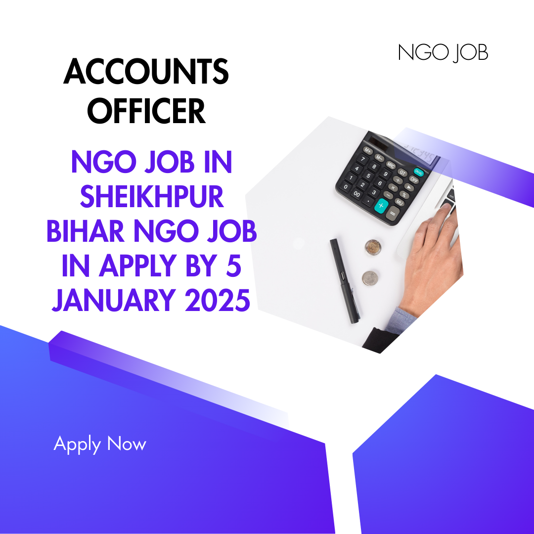 NGO Job in Sheikhpur Bihar for Accounts Officer Apply By 5 January 2026: Know its Eligibility Criteria, Salary, and Application Process