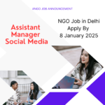 NGO Job in Delhi for Assistant Manager Social Media Apply By 8 January 2025: Know its Eligibility Criteria, Salary, and Application Process