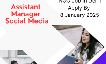 NGO Job in Delhi for Assistant Manager Social Media Apply By 8 January 2025: Know its Eligibility Criteria, Salary, and Application Process