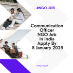 NGO Job in India for Communication Officer Apply By 8 January 2025: Know its Eligibility Criteria, Salary, and Application Process