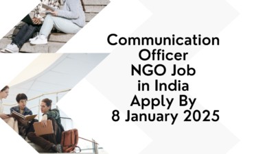 NGO Job in India for Communication Officer Apply By 8 January 2025: Know its Eligibility Criteria, Salary, and Application Process
