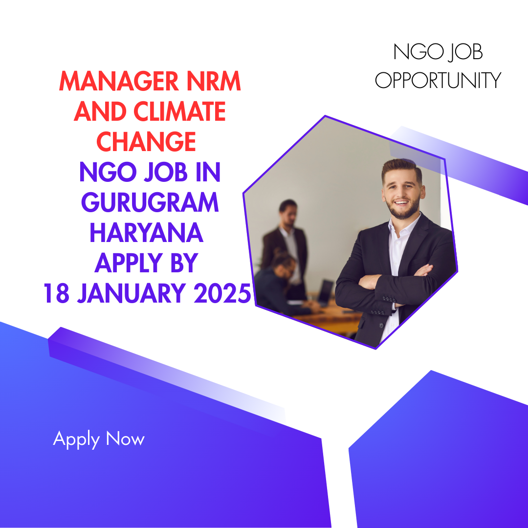 NGO Job in Gurugram Haryana for Manager NRM and Climate Change Apply By 18 January 2025 Check Details