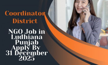 NGO Job in Ludhiana Punjab for Coordinator District Apply By 31 December 2025: Know its Eligibility Criteria, Salary, and Application Process 7 NGO Job in Ludhiana Punjab for Coordinator District Apply By 31 December 2025: Know its Eligibility Criteria, Salary, and Application Process