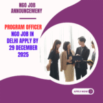 NGO Job in Delhi for Program Officer Apply By 29 December 2025: Know its Eligibility Criteria, Salary, and Application Process