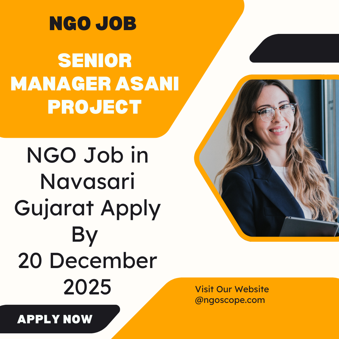 Senior Manager Asani NGO Job in Navasari Gujarat for Apply By 20 December 2025: Know its Eligibility Criteria, Salary, and Application Process