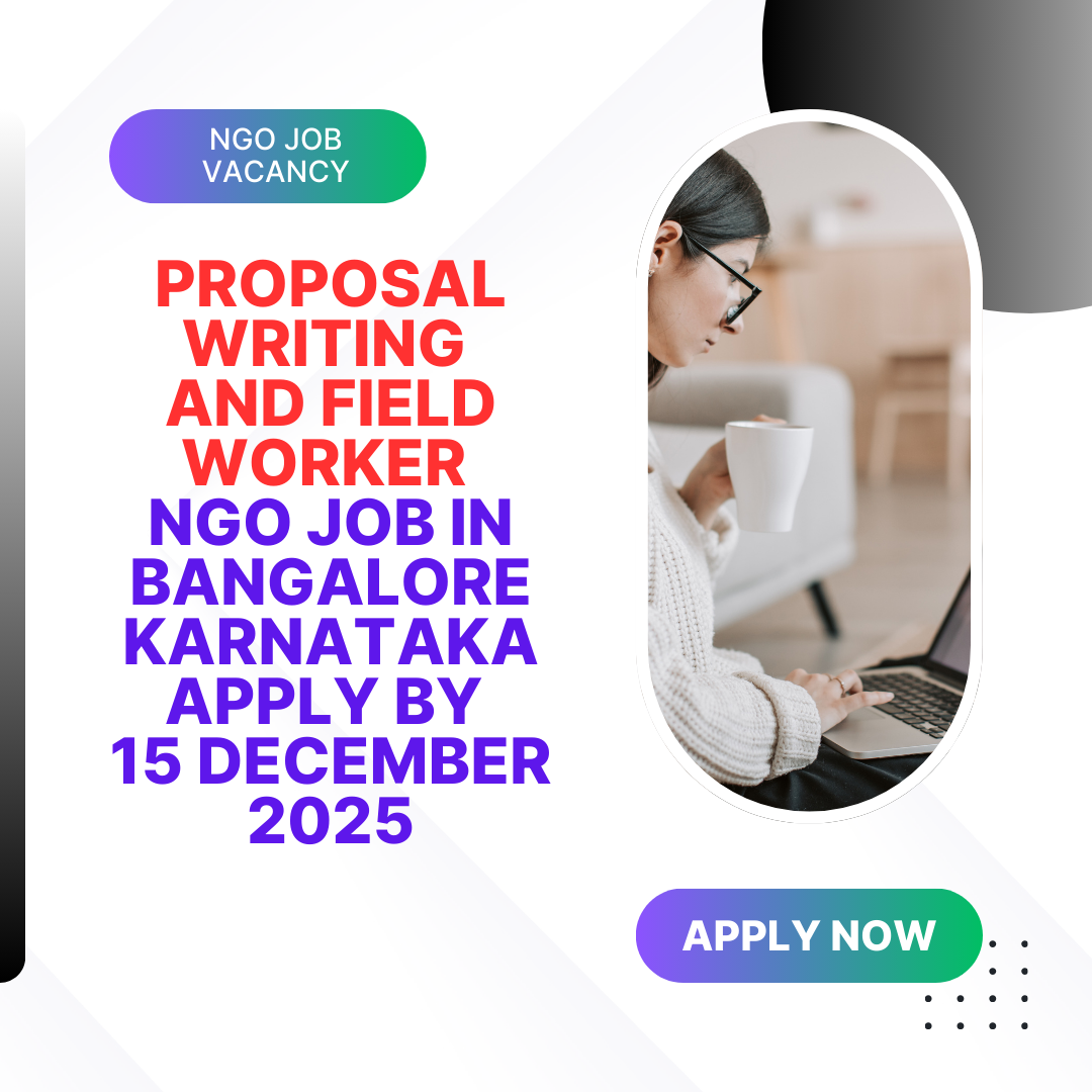NGO Job in Bangalore Karnataka for Proposal Writing and Field Worker Apply By 15 December 2025: Know its Eligibility Criteria, Salary, and Application Process