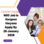 NGO Job in Gurgaon Haryana for Center Head Apply By 26 January 2026