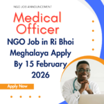 NGO Job in Ri Bhoi Meghalaya for Medical Officer Apply By 15 February 2026